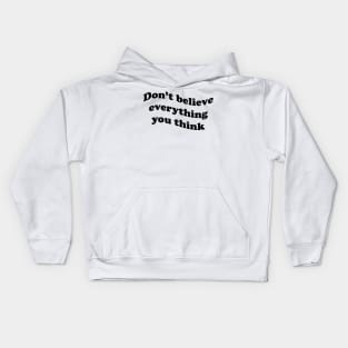 Don’t believe everything you think Kids Hoodie